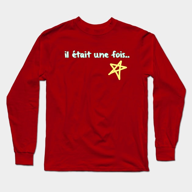 Il Etait Une Fois Long Sleeve T-Shirt by Show OFF Your T-shirts!™